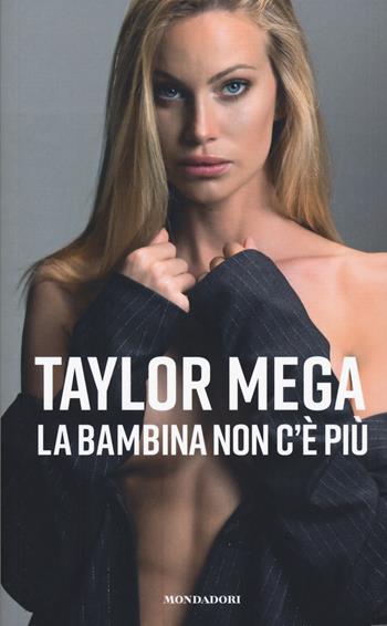 La bambina non c'è più - Taylor Mega - Libro Mondadori Electa 2020, Webstar | Libraccio.it