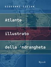Atlante illustrato della 'ndrangheta. Ediz. a colori