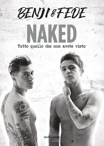 Naked. Tutto quello che non avete visto - Benji & Fede - Libro Mondadori Electa 2020, Webstar | Libraccio.it