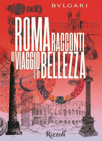 Bulgari Roma. Racconti di viaggio e di bellezza. Ediz. a colori  - Libro Mondadori Electa 2021, Progetti speciali Rizzoli | Libraccio.it