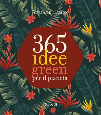 365 idee green per il pianeta. Ediz. a colori - Auriane Hamon - Libro Mondadori Electa 2021, Rizzoli Illustrati | Libraccio.it