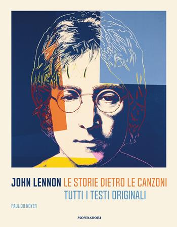 John Lennon. Le storie dietro le canzoni. Tutti i testi originali - Paul Du Noyer - Libro Mondadori Electa 2020 | Libraccio.it