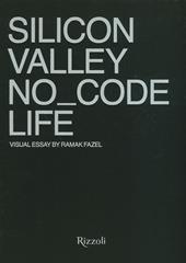 Silicon Valley. No_Code Life. Ediz. a colori