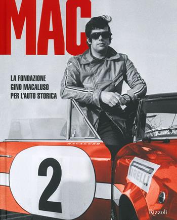 MAC La Fondazione Gino Macaluso per l'auto storica. Ediz. a colori  - Libro Mondadori Electa 2021, Progetti speciali Rizzoli | Libraccio.it