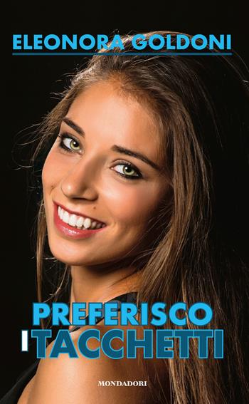 Preferisco i tacchetti - Eleonora Goldoni - Libro Mondadori Electa 2020, Webstar | Libraccio.it