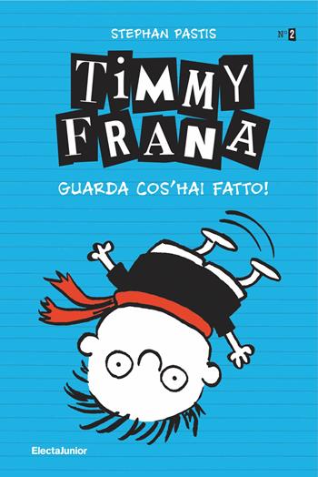 Timmy Frana. Guarda cos'hai fatto!. Vol. 2 - Stephan Pastis - Libro Mondadori Electa 2020, ElectaJunior | Libraccio.it