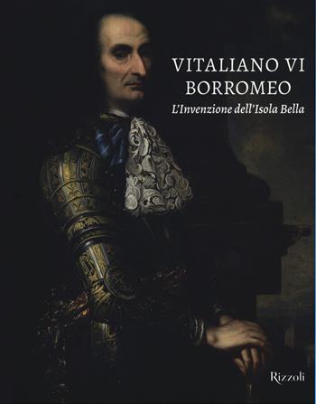 Vitaliano VI Borromeo. L'invenzione dell'Isola Bella. Ediz. a colori  - Libro Mondadori Electa 2020 | Libraccio.it