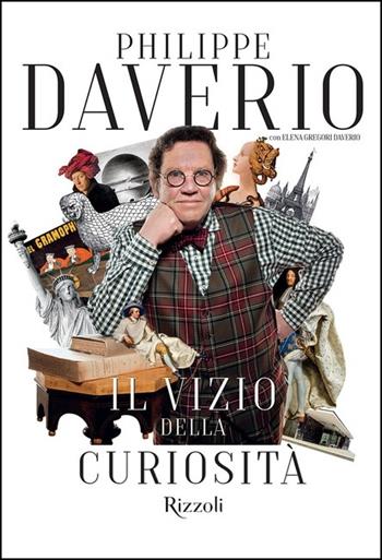 Il vizio della curiosità - Philippe Daverio, Elena Gregori Daverio - Libro Mondadori Electa 2020, Rizzoli Illustrati | Libraccio.it
