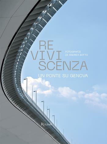 Reviviscenza. Un ponte su Genova. Ediz. illustrata - Andrea Botto - Libro Mondadori Electa 2020, Progetti speciali Rizzoli | Libraccio.it
