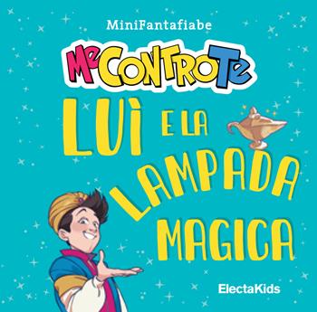 Luì e la lampada magica. MiniFantafiabe. Ediz. a colori - Me contro Te - Libro Mondadori Electa 2020, Electa Kids | Libraccio.it