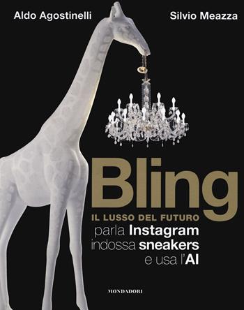 Bling. Il lusso del futuro. Parla Instagram, indossa sneakers e usa l'AI - Aldo Agostinelli, Silvio Meazza - Libro Mondadori Electa 2020, Webcoach | Libraccio.it