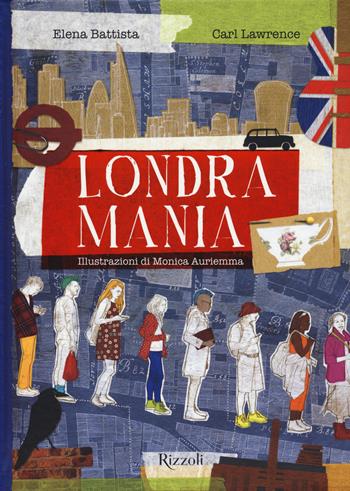 Londramania. Ediz. a colori - Elena Battista, Carl Lawrence - Libro Mondadori Electa 2021, Rizzoli Illustrati | Libraccio.it