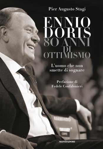 Ennio Doris. 80 anni di ottimismo. L'uomo che non smette di sognare - Pier Augusto Stagi - Libro Mondadori Electa 2020 | Libraccio.it