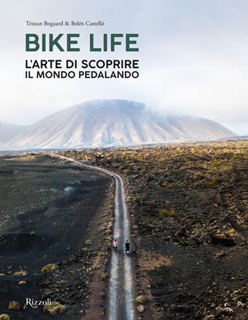 Bike life. L'arte di scoprire il mondo pedalando. Ediz. a colori - Tristan Bogaard, Belén Castelló - Libro Mondadori Electa 2021, Rizzoli Illustrati | Libraccio.it