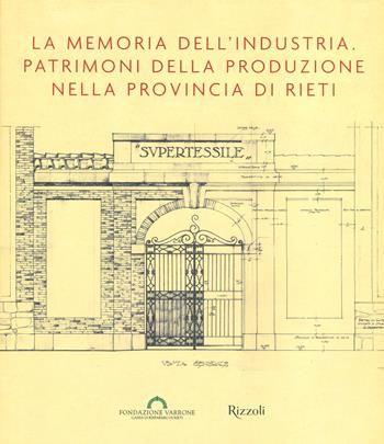 La memoria dell'industria. Patrimoni della produzione nella provincia di Rieti  - Libro Mondadori Electa 2021 | Libraccio.it
