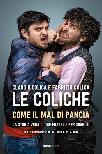 Come il mal di pancia. La storia vera di due fratelli per sbaglio - Le Coliche - Libro Mondadori Electa 2021, Webstar | Libraccio.it