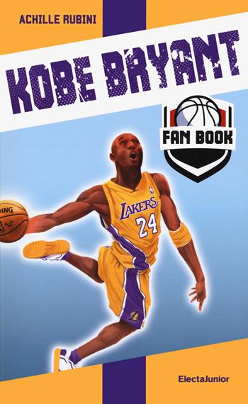 Kobe Bryant fan book - Achille Rubini - Libro Mondadori Electa 2021, ElectaJunior | Libraccio.it
