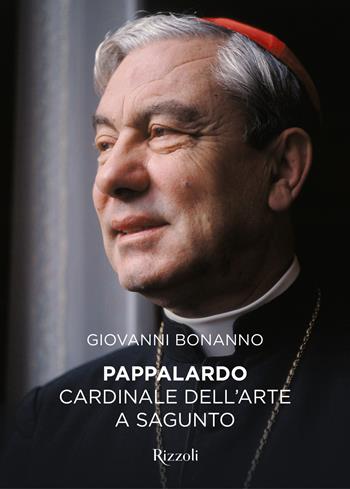 Pappalardo. Cardinale dell'arte a Sagunto - Giovanni Bonanno - Libro Mondadori Electa 2020, Progetti speciali Rizzoli | Libraccio.it