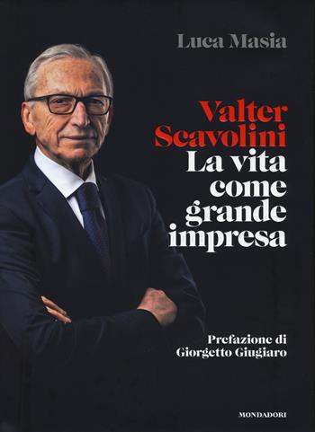 Valter Scavolini. La vita come grande impresa - Luca Masia - Libro Mondadori Electa 2021 | Libraccio.it