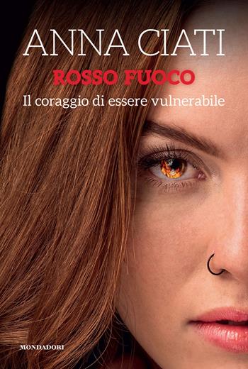 Rosso fuoco. Il coraggio di essere vulnerabile - Anna Ciati - Libro Mondadori Electa 2021, Webstar | Libraccio.it