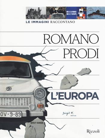 Le immagini raccontano l'Europa. Ediz. illustrata - Romano Prodi - Libro Mondadori Electa 2021, Rizzoli Illustrati | Libraccio.it