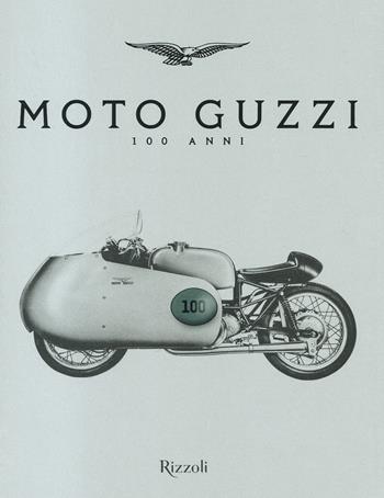 Moto Guzzi 100 anni. Ediz. a colori  - Libro Mondadori Electa 2021, Progetti speciali Rizzoli | Libraccio.it