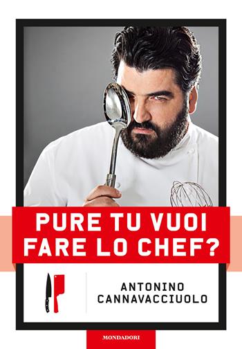 Pure tu vuoi fare lo chef? Nuova ediz. - Antonino Cannavacciuolo - Libro Mondadori Electa 2022 | Libraccio.it