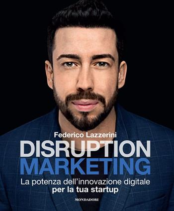 Disruption marketing. La potenza dell'innovazione digitale per la tua startup - Federico Lazzerini - Libro Mondadori Electa 2021, Webcoach | Libraccio.it