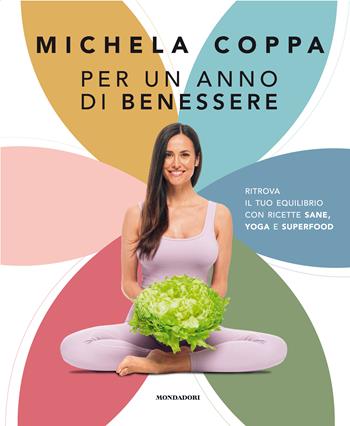 Per un anno di benessere. Ritrova il tuo equilibrio con ricette sane, yoga e superfood - Michela Coppa - Libro Mondadori Electa 2021 | Libraccio.it