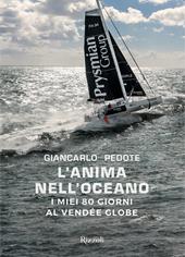 L' anima nell'oceano. I miei 80 giorni al Vendée Globe. Ediz. illustrata