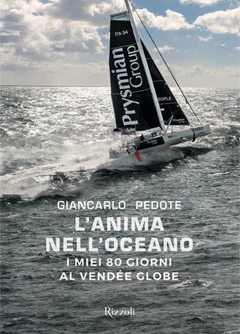 L' anima nell'oceano. I miei 80 giorni al Vendée Globe. Ediz. illustrata - Giancarlo Pedote - Libro Mondadori Electa 2021, Rizzoli Illustrati | Libraccio.it