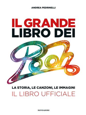 Il grande libro dei Pooh. La storia, le canzoni, le immagini. Il libro ufficiale - Andrea Pedrinelli - Libro Mondadori Electa 2021 | Libraccio.it