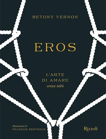 Eros. L'arte di amare senza tabù. Ediz. a colori - Betony Vernon - Libro Mondadori Electa 2021, Rizzoli Illustrati | Libraccio.it