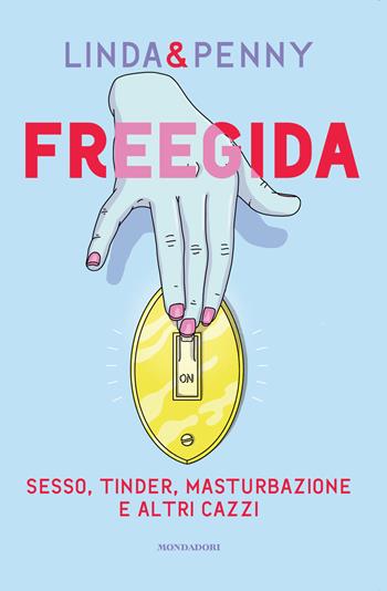 Freegida. Sesso, tinder, masturbazione e altri cazzi - Linda & Penny - Libro Mondadori Electa 2022, Illustrati | Libraccio.it
