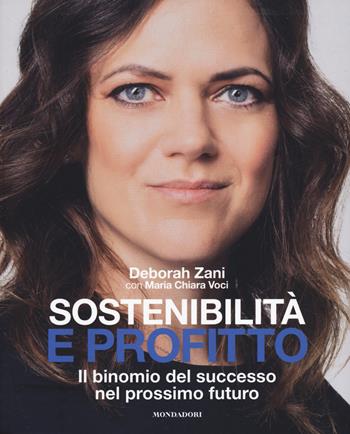 Sostenibilità e profitto. Il binomio del successo nel prossimo futuro - Deborah Zani, Maria Chiara Voci - Libro Mondadori Electa 2021, Webcoach | Libraccio.it