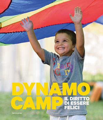 Dynamo Camp. Il diritto di essere felici. Ediz. illustrata - Giuseppe Matarazzo - Libro Mondadori Electa 2021 | Libraccio.it