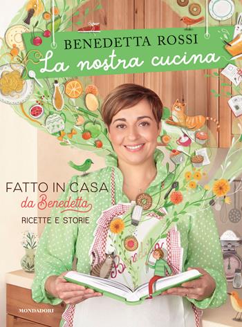 La nostra cucina. Fatto in casa da Benedetta. Ricette e storie. Ediz. a colori - Benedetta Rossi - Libro Mondadori Electa 2021, Illustrati | Libraccio.it