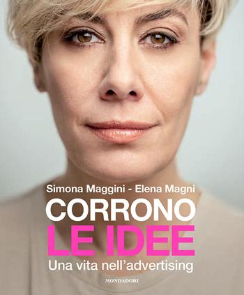 Corrono le idee. Una vita nell'advertising - Simona Maggini, Elena Magni - Libro Mondadori Electa 2022, Nuove frontiere | Libraccio.it