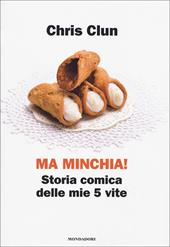 Ma minchia! Storia comica delle mie 5 vite