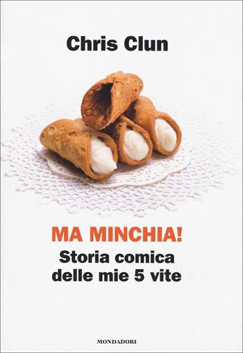 Ma minchia! Storia comica delle mie 5 vite - Chris Clun, Giulia Cassibba - Libro Mondadori Electa 2021 | Libraccio.it