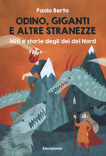 Odino, giganti e altre stranezze. Miti e storie degli dei del Nord - Paolo Berto - Libro Mondadori Electa 2022, ElectaJunior | Libraccio.it