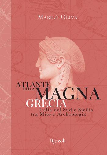 Atlante della Magna Grecia. Italia del Sud e Sicilia tra mito e archeologia. Ediz. illustrata - Marilù Oliva - Libro Mondadori Electa 2023, Rizzoli Illustrati | Libraccio.it