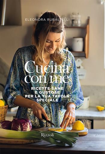 Cucina con me. Ricette sane e gustose per la tua tavola speciale. Ediz. a colori - Eleonora Rubaltelli - Libro Mondadori Electa 2022, Rizzoli Illustrati | Libraccio.it