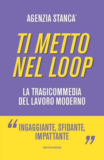 Ti metto nel loop. La tragicommedia del lavoro moderno - Agenzia Stanca - Libro Mondadori Electa 2022 | Libraccio.it