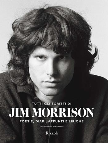 Tutti gli scritti di Jim Morrison. Poesie, diari, appunti e liriche - Jim Morrison, Tom Robbins - Libro Mondadori Electa 2022, Rizzoli Illustrati | Libraccio.it