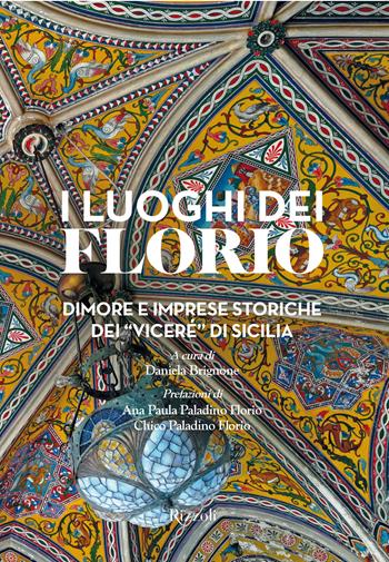 I luoghi dei Florio. Dimore e imprese storiche dei «viceré» di Sicilia. Ediz. illustrata  - Libro Mondadori Electa 2022, Rizzoli Illustrati | Libraccio.it