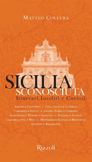 Sicilia sconosciuta. Itinerari insoliti e curiosi. Ediz. a colori - Matteo Collura - Libro Mondadori Electa 2022, Rizzoli Illustrati | Libraccio.it