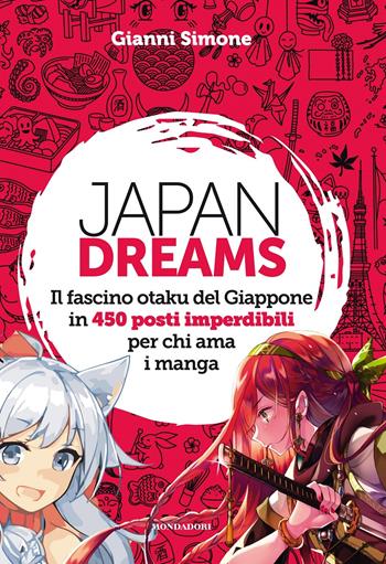 ?Japan Dreams. Il fascino otaku del Giappone in 450 posti imperdibili per chi ama i manga? - Gianni Simone - Libro Mondadori Electa 2022, Illustrati | Libraccio.it