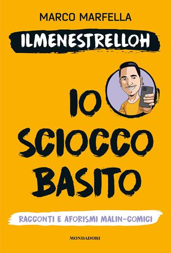 Io scioccobasito. Racconti e aforismi malin-comici - Marco Marfella - Libro Mondadori Electa 2022, Webstar | Libraccio.it