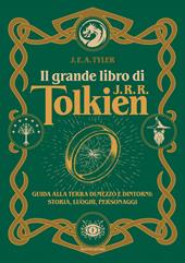 Il grande libro di J.R.R. Tolkien?. ??Guida alla Terra di mezzo e dintorni: storia, luoghi, personaggi?